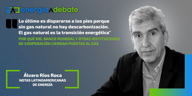 Por qué BID, Banco Mundial y otras instituciones de cooperación cierran puertas al gas