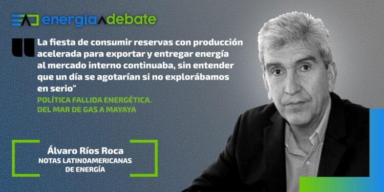 Política fallida energética. Del mar de gas a Mayaya