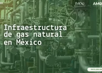 Debe México ofrecer incentivos atractivos para la producción de gas natural: IMCO, AMGN