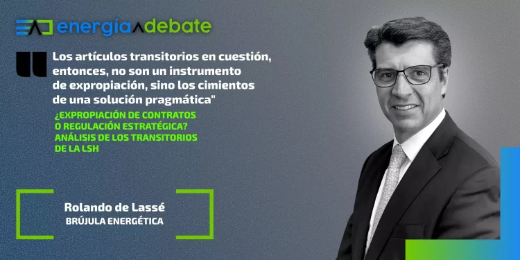 ¿Expropiación de contratos o regulación estratégica? Análisis de los Transitorios de la LSH