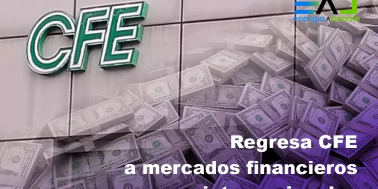 Regresa CFE a los mercados financieros con emisión de deuda y alta demanda