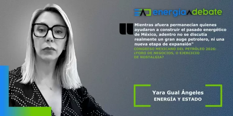 Congreso Mexicano del Petróleo 2026: ¿Foro de negocios, o ejercicio de nostalgia?